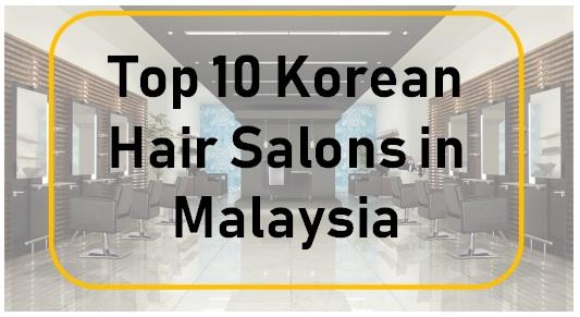 Korean Hair Salons In Malaysia - Best Korean Hair Salons In