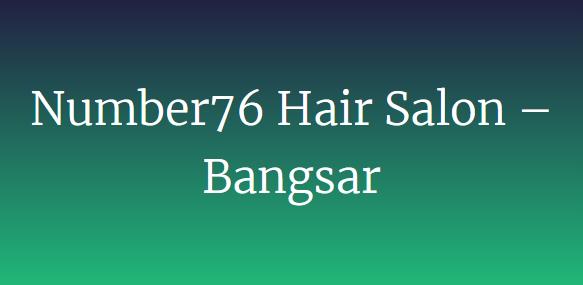 Around The Klang Valley - Number76 Hair Salon